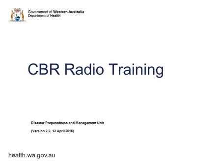 CBR Radio Training Disaster Preparedness and Management Unit (Version 2.2; 13 April 2015)