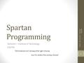 Spartan Programming Technion – Institute of Technology 236700 Author: Gal Lalouche - Technion 2016 © 1 “Minimalism isn't always the right choice, but it's.