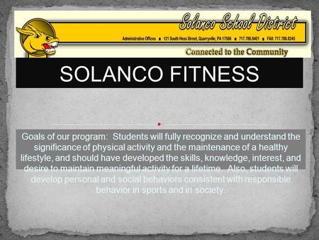 Goals of our program: Students will fully recognize and understand the significance of physical activity and the maintenance of a healthy lifestyle, and.