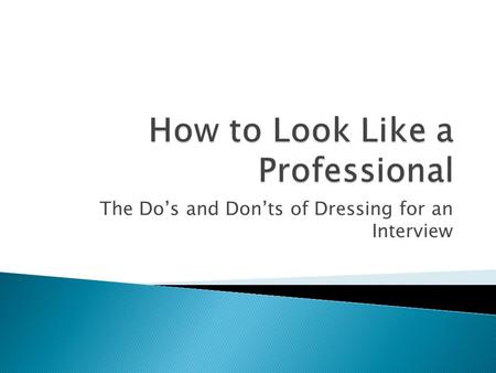 The Do’s and Don’ts of Dressing for an Interview.