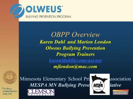 OBPP Overview Karen Dahl and Marion London Olweus Bullying Prevention Program Trainers  Minnesota Elementary School.