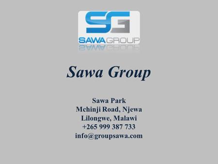 Sawa Group Sawa Park Mchinji Road, Njewa Lilongwe, Malawi +265 999 387 733