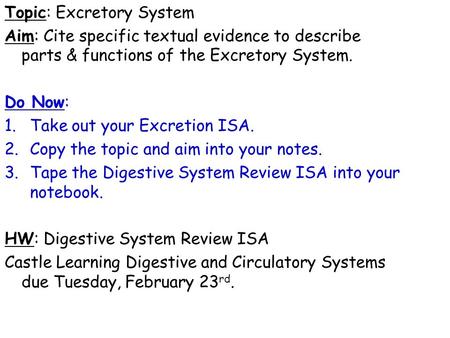 Topic: Excretory System Aim: Cite specific textual evidence to describe parts & functions of the Excretory System. Do Now: 1.Take out your Excretion ISA.