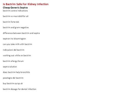 Is Bactrim Safe For Kidney Infection Cheap Generic Septra bactrim contre indications bactrim vs macrobid for uti bactrim forte tab bactrim and gram negative.