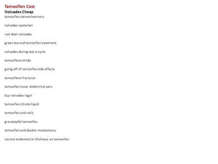 Tamoxifen Cost Nolvadex Cheap tamoxifen stereochemistry nolvadex opstarten wat doet nolvadex green tea and tamoxifen treatment nolvadex during test e cycle.