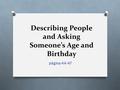 Describing People and Asking Someone’s Age and Birthday página 44-47.