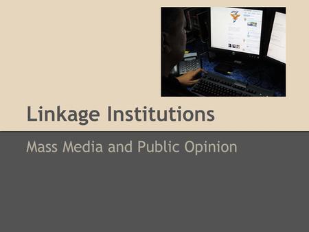 Linkage Institutions Mass Media and Public Opinion.