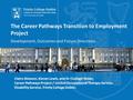 The Career Pathways Transition to Employment Project Development, Outcomes and Future Directions. Claire Gleeson, Kieran Lewis, and Dr Clodagh Nolan, Career.