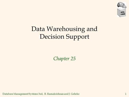 Database Management Systems 3ed, R. Ramakrishnan and J. Gehrke1 Data Warehousing and Decision Support Chapter 25.