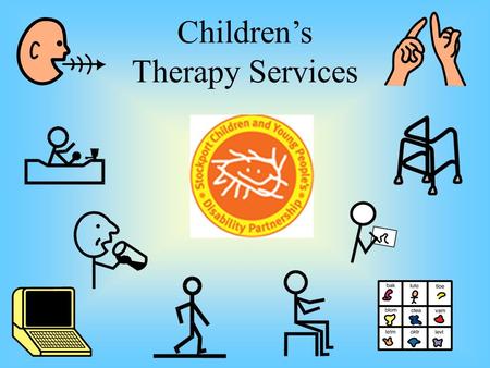 Children’s Therapy Services. Who are Children’s Therapy Services CEAS - Children’s Equipment and adaptations OT - Occupational Therapy Physio - Physiotherapy.