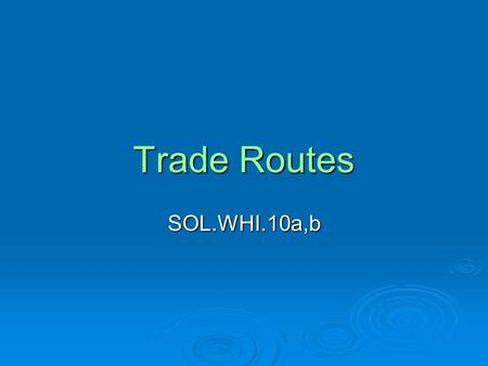 Trade Routes SOL.WHI.10a,b. During the Medieval Period, several major trading routes developed in the Eastern Hemisphere. These trading routes developed.