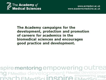 The Academy campaigns for the development, protection and promotion of careers for academics in the biomedical sciences and encourages good practice and.