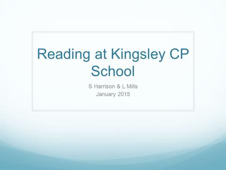 Reading at Kingsley CP School S Harrison & L Mills January 2015.