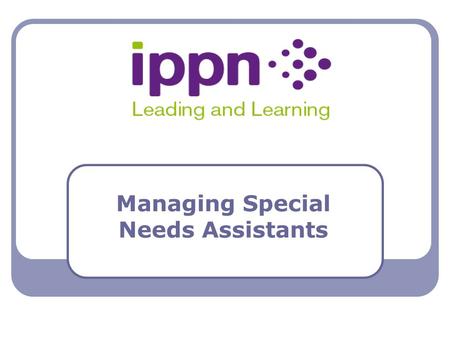 Managing Special Needs Assistants. Legislation Allocation Recruitment Appointment Contract Roles Management Review Special Needs Assistants.