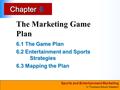 Sports and Entertainment Marketing © Thomson/South-Western ChapterChapter The Marketing Game Plan 6.1 The Game Plan 6.2 Entertainment and Sports Strategies.