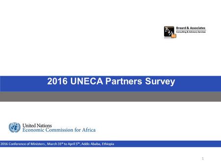 2016ECA Partners Opinion Survey j 2016 UNECA Partners Survey 2016 Conference of Ministers, March 31 st to April 5 th, Addis Ababa, Ethiopia 1.