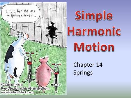 Chapter 14 Springs A TRAMPOLINE exerts a restoring force on the jumper that is directly proportional to the average force required to displace the mat.