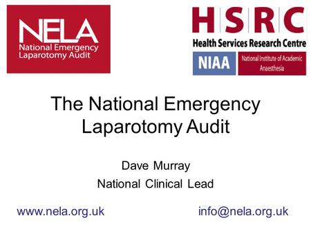 The National Emergency Laparotomy Audit Dave Murray National Clinical Lead