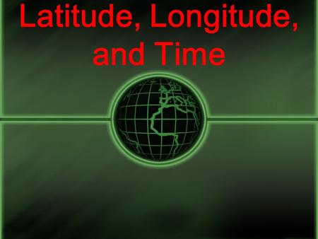 Latitude, Longitude, and Time Coordinate System A system used for determining the coordinates of a point. Coordinates = Numbers The system used to locate.