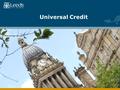 Universal Credit. Replaces: IS/JSA/ESA/Tax Credits & HB Single claim for a single benefit from a single organisation More generous for people moving into.