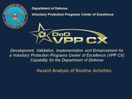 Development, Validation, Implementation and Enhancement for a Voluntary Protection Programs Center of Excellence (VPP CX) Capability for the Department.