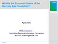 ©NERIP 2005 What is the Economic Status of the Working Age Population? April 2005 Michael Jackson North East Regional Information Partnership