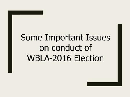 Some Important Issues on conduct of WBLA-2016 Election.