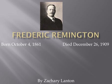 Born October 4, 1861 By Zachary Lanton Died December 26, 1909.