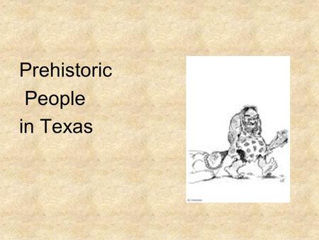 Prehistoric People in Texas. Clovis Culture The Clovis people lived over 12,000 years ago. Sometime about 9,000 years ago, their culture died out. This.