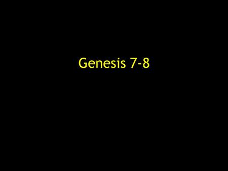 Genesis 7-8. 5 The L ORD saw how great man’s wickedness on the earth had become, and that every inclination of the thoughts of his heart was only evil.