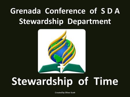 Stewardship of Time Grenada Conference of S D A Stewardship Department Created by Oliver Scott.