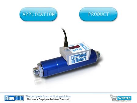 The complete flow monitoring solution Measure – Display – Switch – Transmit.