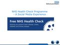 “ Making the NHS Health Check work for you” NHS Health Check Programme - A Social Media Experience.