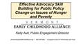 Effective Advocacy Skill Building for Public Policy Change on Issues of Hunger and Poverty vermontearlychildhoodalliance.org * 802-229-4281 * a program.