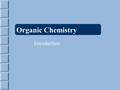 Organic Chemistry Introduction. Organic Chemistry Historically: The chemistry of compounds that come from living things Today: The chemistry of the compounds.