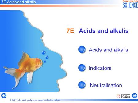 © OUP: To be used solely in purchaser’s school or college 7E Acids and alkalis Acids and alkalis Indicators Neutralisation 7E Acids and alkalis.