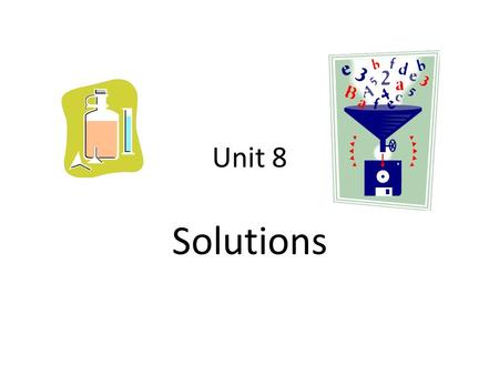 Unit 8 Solutions. What is a mixture? A Mixture is defined as a combination of two or more substances. The substances in a mixture can all be solids, like.