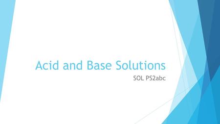 Acid and Base Solutions SOL PS2abc. Acids  Substances that release positively charged Hydrogen ions H+ into a solution  These combine with H2O (water)