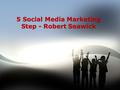 5 Social Media Marketing Step - Robert Seawick. Make Social Media Marketing Plan Similarly on the way people do everything else with the world involving.