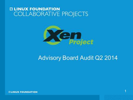 1 Advisory Board Audit Q2 2014. Purpose & Goals  Interview AB members to identify key strengths, challenges, goals and opportunities for Xen Project.