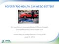 POVERTY AND HEALTH: CAN WE DO BETTER? Dr. Lisa Simon, Associate Medical Officer of Health Simcoe Muskoka District Health Unit United Way of Greater Simcoe.