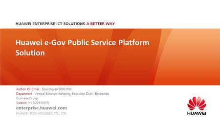 Huawei e-Gov Public Service Platform Solution Author/ ID/ Email : Zhaozhijuan/90003799 Department: Vertical Solution Marketing Execution Dept., Enterprise.