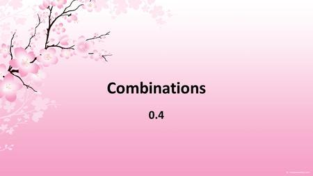 Combinations 0.4. Combinations: a selection of r objects from a group on n objects where the order is not important.