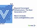 Beyond Converged Infrastructure: The Next Generation of IT Mark S A Smith