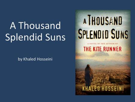 By Khaled Hosseini A Thousand Splendid Suns. Introduction: Afghanistan lies across ancient trade and invasion routes from central Asia into India.