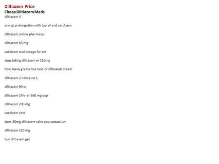 Diltiazem Price Cheap Diltiazem Meds diltiazem 4 any qt prolongation with toprol and cardizem diltiazem online pharmacy diltiazem 60 mg cardizem oral dosage.