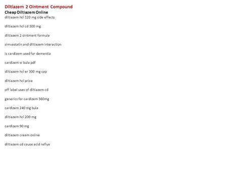 Diltiazem 2 Ointment Compound Cheap Diltiazem Online diltiazem hcl 120 mg side effects diltiazem hcl cd 300 mg diltiazem 2 ointment formula simvastatin.