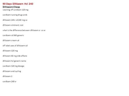 90 Days Diltiazem Hcl 240 Diltiazem Cheap weaning off cardizem 120 mg cardizem nursing drug cards diltiazem 24hr cd 240 mg ca diltiazem ointment cost what.
