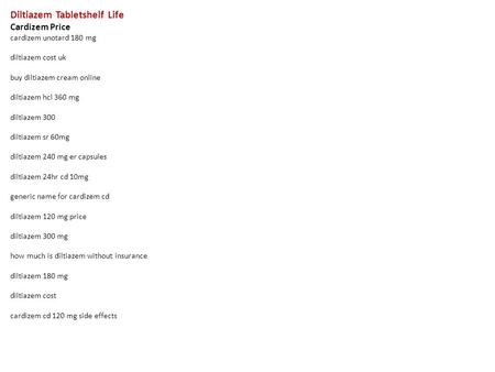 Diltiazem Tabletshelf Life Cardizem Price cardizem unotard 180 mg diltiazem cost uk buy diltiazem cream online diltiazem hcl 360 mg diltiazem 300 diltiazem.