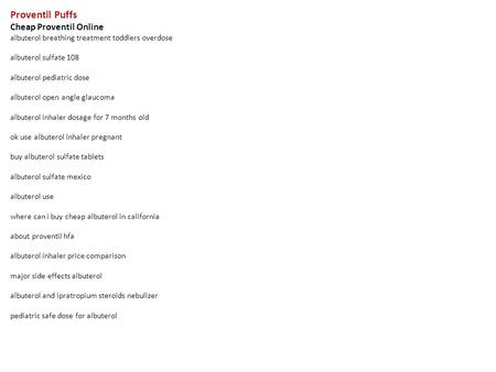 Proventil Puffs Cheap Proventil Online albuterol breathing treatment toddlers overdose albuterol sulfate 108 albuterol pediatric dose albuterol open angle.